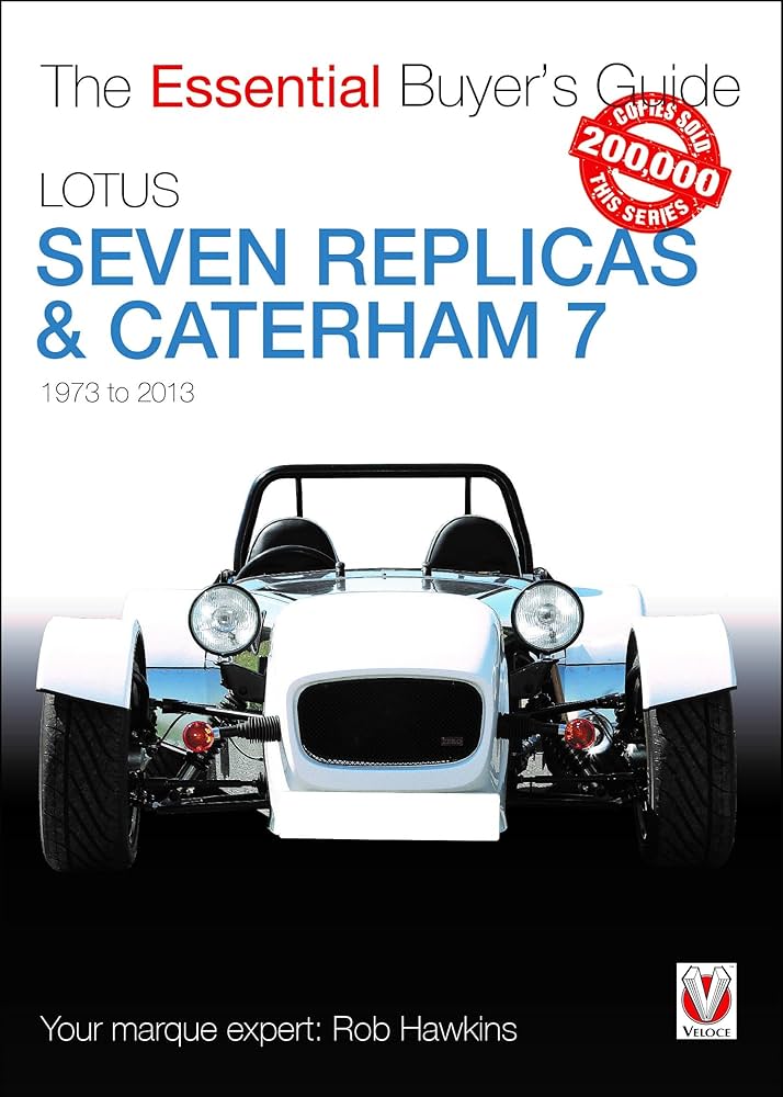 Lotus Seven Replicas & Caterham 7: 1973 to 2013 (The Essential